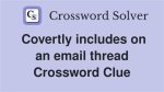 Covertly Includes on an Email Thread Crossword Clue and Answer