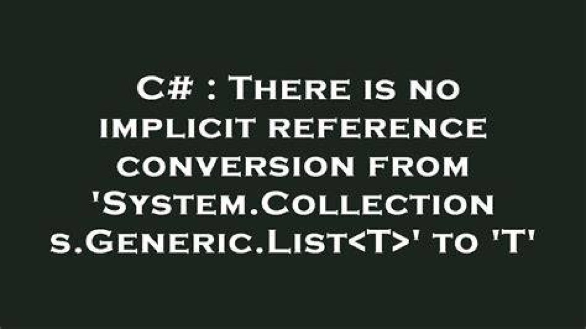 There Is No Implicit Reference Conversion from 'Type1' to 'Type2' |