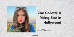 Who Is Zoe Colletti: a Rising Star in Hollywood